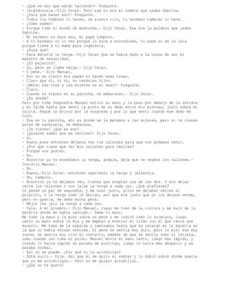 - ¿Qué es eso que están haciendo?- Pregunté.
- Jalándonosla.-Dijo Oscar. Pero ese no era el nombre que usaba Sabrina.
- ¿Para
