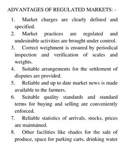 ADVANTAGES OF REGULATED MARKETS: - 
1. 
Market charges are clearly defined and 
specified. 
2. 
Market 
practices 
are 
regul