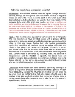 1) Do role models have an impact on one’s life?
Introduction: Role models whether they are figures of high authority, 
parent