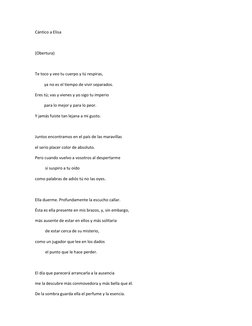 Cántico a Elisa 
 
(Obertura) 
 
Te toco y veo tu cuerpo y tú respiras, 
         ya no es el tiempo de vivir separados. 
Ere
