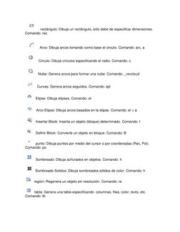 rectángulo: Dibuja un rectángulo, sólo debe de especificar dimensiones. 
Comando: rec 
 
Arco: Dibuja arcos tomando como base