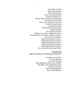 3 
 
Dead Men’s Secrets 
 
Sting of the Scorpion 
 
The Ark Conspiracy 
 
Curse of the Hatana Gods 
64 Secrets Ahead of Us