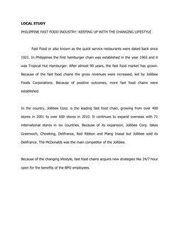 LOCAL STUDY 
PHILIPPINE FAST FOOD INDUSTRY: KEEPING UP WITH THE CHANGING LIFESTYLE 
 
Fast Food or also known as the quick se