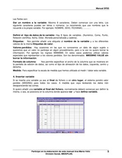 Manual SPSS 
 
Las Partes son: 
Dar un nombre a la variable: Máximo 8 caracteres. Deben comenzar con una letra. Los 
siguient