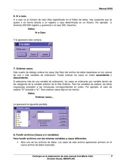 Manual SPSS 
6. Ir a caso. 
Ir a caso va al número de caso (fila) especificado en el Editor de datos. Hay ocasiones que se 
q