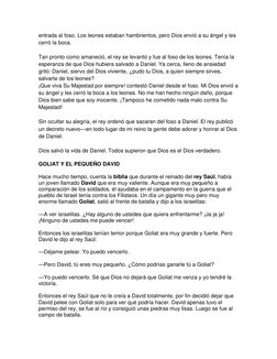 entrada al foso. Los leones estaban hambrientos, pero Dios envió a su ángel y les 
cerró la boca. 
 
Tan pronto como amaneció