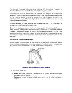 Por ultimo, la Federación Internacional de Robótica (IFR, International Federation of 
Robotics) distingue entre robot indust