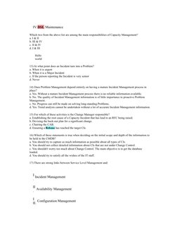 IV. DSL Maintenance
Which two from the above list are among the main responsibilities of Capacity Management?
a. I & II
b. II