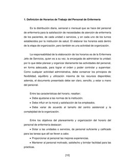 [10] 
 
1. Definición de Horarios de Trabajo del Personal de Enfermería 
 
 
Es la distribución diaria, semanal o mensual que