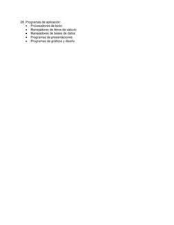 28. Programas de aplicación: 
 
Procesadores de texto 
 
Manejadores de libros de cálculo 
 
Manejadores de bases de datos
