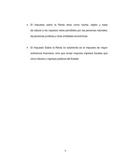 6 
 
 El Impuesto sobre la Renta tiene como fuente, objeto y base 
de cálculo a los ingresos netos percibidos por las person