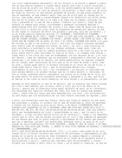 los cinco completamente desnudos. me fuí directo a la escala y empecé a subir, 
fue en ese preciso momento y cuando había sub