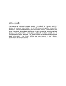 INTRODUCCIÓN 
 
La prueba de las presunciones legales y humanas se ha caracterizado 
porque el juzgador las