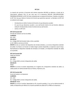 INT 21H 
La mayoría de servicios ó funciones del sistema operativo MS-DOS se obtienen a través de la 
interrupción software 2