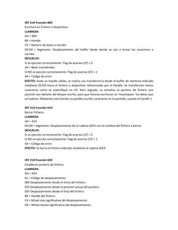 INT 21H Función 40H 
Escritura en Fichero o dispositivo. 
LLAMADA: 
AH = 40H 
BX = Handle. 
CX = Número de bytes a escribir.