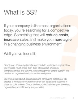 What is 5S?
?
If your company is like most organizations 
today, you’re searching for a competitive 
edge. Something that wil
