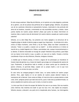 ENSAYO DE EDIPO REY  
(SÓFOCLES) 
 
En este ensayo analizare  Edipo Rey de Sófocles, en mi opinión es la más elegante y profu