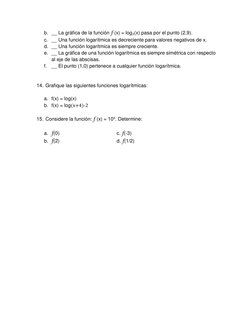 b. __ La gráfica de la función f (x) = log₃(x) pasa por el punto (2,9). 
c. __ Una función logarítmica es decreciente para va