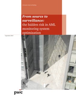 From source to
surveillance:
the hidden risk in AML
monitoring system
optimization
September 2010
www.pwc.com/us/banking
