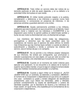 8
ARTÍCULO 34. Todo militar en servicio debe dar noticia de su
domicilio particular al Jefe de quien dependa, y en su de