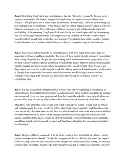 Ans 2: First thing I will put in my presentation is that the “Benefits provided by Google to its 
employees outweighs the ben