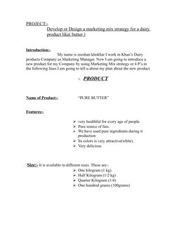 PROJECT:-
Develop or Design a marketing mix strategy for a dairy 
product like( butter )
Introduction:-
My name is zeeshan kh