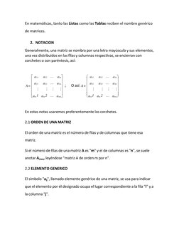 En matemáticas, tanto las Listas como las Tablas reciben el nombre genérico 
de matrices. 
2. NOTACION 
Generalmente, una mat