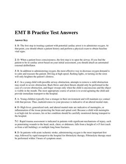 EMT B Practice Test Answers
Answer Key
1. B- The ﬁrst step in treating a patient with potential cardiac arrest is to administ