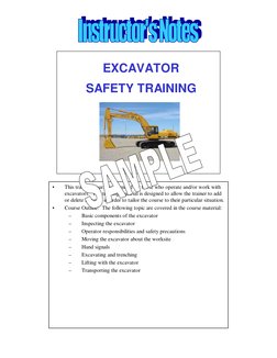 EXCAVATOR
SAFETY TRAINING
•
This training course is intended for those who operate and/or work with 
excavators.  The trainin