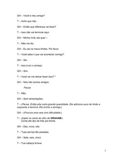 GH – Você é meu amigo?
T – Acho que não.
GH – Então que diferença vai fazer?
T – Isso não vai terminar aqui.
GH – Minha irmã,