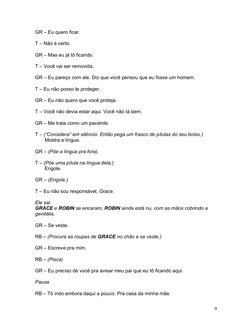 GR – Eu quero ficar.
T – Não é certo.
GR – Mas eu já tô ficando.
T – Você vai ser removida.
GR – Eu pareço com ele. Diz que v