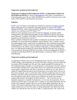 Temperature gradient gel electrophoresis
Temperature Gradient Gel Electrophoresis (TGGE) and Denaturing Gradient Gel 
Electro