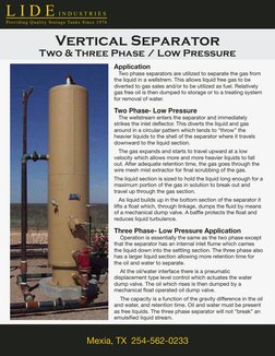 Application
   Two phase separators are utilized to separate the gas from 
the liquid in a wellstrem. This allows liquid free