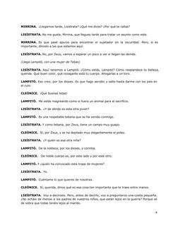 MIRRINA.  ¿Llegamos tarde, Lisístrata? ¿Qué me dices? ¿Por qué te callas?
LISÍSTRATA. No me gusta, Mirrina, que llegues tarde