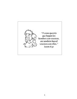 5
“Y como queréis 
que hagan los 
hombres con vosotros, 
así también haced 
vosotros con ellos.”  
Lucas 6:31
