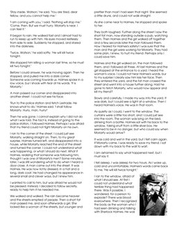 'Stay inside, Watson,' he said. 'You are tired, dear 
fellow, and you cannot help me.'  
'I am coming with you,' I said. 'Not