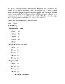 HLL gave it a dual positioning platform of a Mouthrinse and a toothpaste, like 
squeeze the Gel directly into Mouth. Close Up