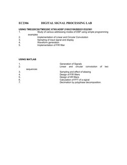 EC2306
DIGITAL SIGNAL PROCESSING LAB          
USING TMS320C5X/TMS320C 67XX/ADSP 218X/219X/BS531/532/561
1.
Study of various
