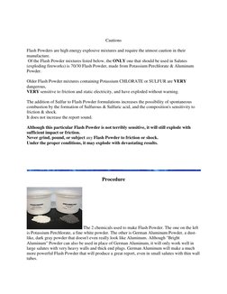 Cautions 
Flash Powders are high energy explosive mixtures and require the utmost caution in their   
manufacture. 
 Of the