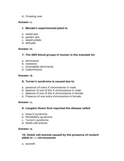 d. Crossing over 
 
Answer: c. 
 
6. Mendel’s experimental plant is 
 
a. sweet pea 
b. garden pea 
c. sweet potato 
d. wild