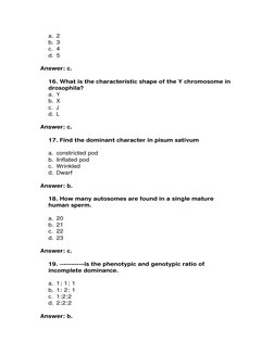 a. 2 
b. 3 
c. 4 
d. 5 
 
Answer: c. 
 
16. What is the characteristic shape of the Y chromosome in 
drosophila? 
a. Y 
b. X
