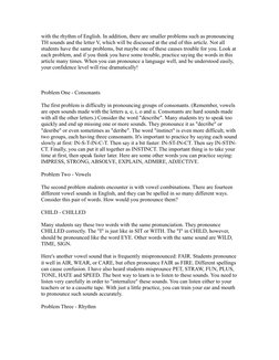 with the rhythm of English. In addition, there are smaller problems such as pronouncing 
TH sounds and the letter V, which wi