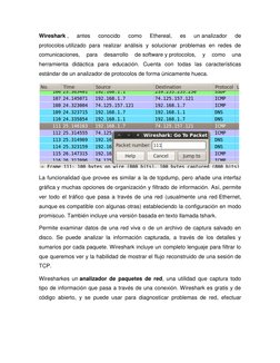 Wireshark , 
antes 
conocido 
como 
Ethereal, 
es 
un analizador 
de 
protocolos utilizado para realizar análisis y soluciona