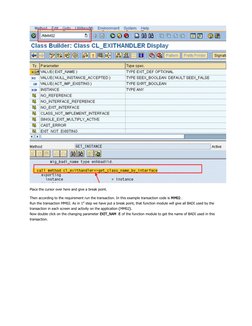 Place the cursor over here and give a break point.
Then according to the requirement run the transaction. In