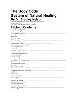 The Body Code 
System of Natural Healing 
By Dr. Bradley Nelson 
Copyright 2009 Dr. Bradley Nelson & Wellness Unmasked, Inc.