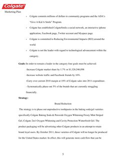 Marketing Plan  
5 
- 
Colgate commits millions of dollars to community programs and the ADA’s 
“Give A Kid A Smile” Progra