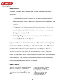 Marketing Plan  
9 
Product Overview  
Toothpaste works with tooth brushing to clean teeth and fight plaque and bacteria.