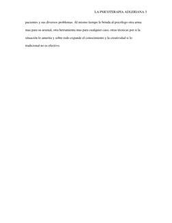 LA PSICOTERAPIA ADLERIANA 3 
pacientes y sus diversos problemas. Al mismo tiempo le brinda al psicólogo otra arma 
mas para s