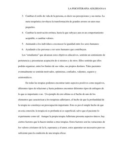 LA PSICOTERAPIA ADLERIANA 6 
3. Cambiar el estilo de vida de la persona, es decir sus percepciones y sus metas. La 
meta tera