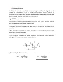 Divisor de Corriente 
Un divisor de corriente  es utilizado mayormente para satisfacer la Segunda ley de 
Kirchhoff, el cual